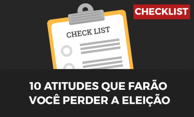 Checklist: 10 atitudes que te farão perder a eleição